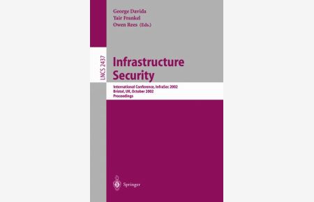Infrastructure Security: International Conference, InfraSec 2002 Bristol, UK, October 1-3, 2002 Proceedings (Lecture Notes in Computer Science)