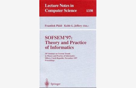 SOFSEM '97: Theory and Practice of Informatics: 24th Seminar on Current Trends in Theory and Practice of Informatics, Milovy, Czech Republic, November . . . (Lecture Notes in Computer Science)