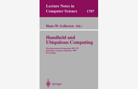 Handheld and Ubiquitous Computing: First International Symposium, HUC'99, Karlsruhe, Germany, September 27-29, 1999, Proceedings (Lecture Notes in Computer Science)