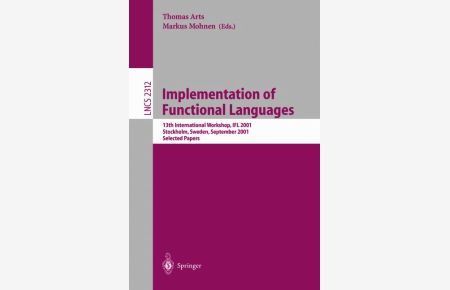 Implementation of Functional Languages: 13th International Workshop, IFL 2001 Stockholm, Sweden, September 24-26, 2001 Selected Papers (Lecture Notes in Computer Science)