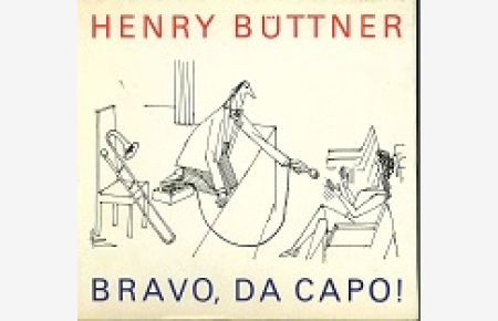 Bravo, da capo! : Karikaturen rund um d. Musik. Henry Büttner. Hrsg. u. mit e. Lexikon für alle Büttner-Freunde von Hans-Peter Müller