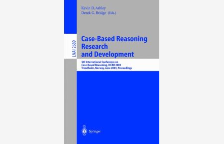 Case-Based Reasoning Research and Development: 5th International Conference on Case-Based Reasoning, ICCBR 2003, Trondheim, Norway, June 23-26, 2003 . . . / Lecture Notes in Artificial Intelligence)