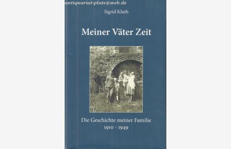 Meiner Väter Zeit. Die Geschichte meiner Familie. 1910 - 1949.