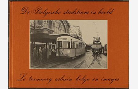 De Belgische Stadstram in beeld/Le Tramway Urbain Belge En Images De Belgische Stadstram in beeld/Le Tramway Urbain Belge En Images