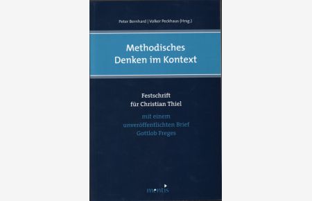 Methodisches Denken im Kontext : Festschrift für Christian Thiel ; mit einem unveröffentlichten Brief Gottlob Freges.   - Peter Bernhard/Volker Peckhaus (Hrsg.)