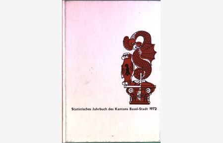 Statistisches Jahrbuch des Kantons Basel-Stadt, 1972/ 52. Jahrgang.