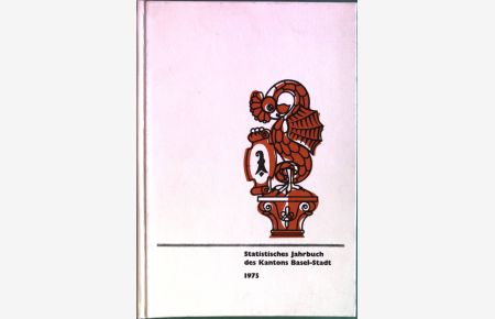 Statistisches Jahrbuch des Kantons Basel-Stadt, 1975/ 55. Jahrgang.