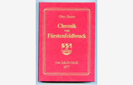 Chronik von Fürstenfeldbruck bis 1878, hrggb. von Otto Bauer.