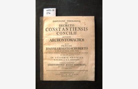 Disputatio Theologica De Decreto Constantiensis Concilii Adversus Archontomachos.   - Quam Praeside Joanne Ernesto Schuberto. In Academia Gryphica D. III. Sept. A.R.S. 1767.