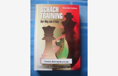 Schachtraining : der Weg zum Erfolg.   - Alexander Koblenz