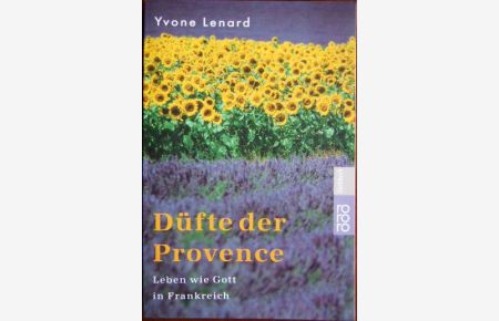 Düfte der Provence.   - : Leben wie Gott in Frankreich. Dt. von Ingrid Altrichter