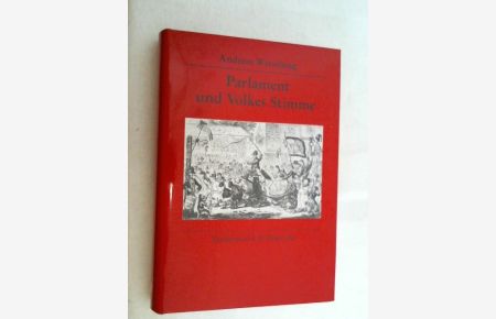 Parlament und Volkes Stimme : Unterhaus und Öffentlichkeit im England des frühen 19. Jahrhunderts.