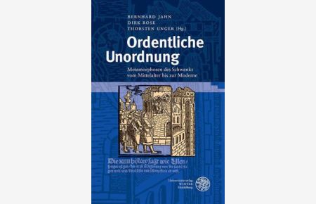 Ordentliche Unordnung. Metamorphosen des Schwanks vom Mittelalter bis zur Moderne. Festschrift für Michael Schilling.
