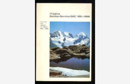 75 Jahre Sektion Bernina SAC 1891 - 1966.   - Chronik der letzten 25 Jahre verfasst im Auftrag des Vorstandes von Charles Golay Ehrenmitglied der Sektion Bernina SAC.