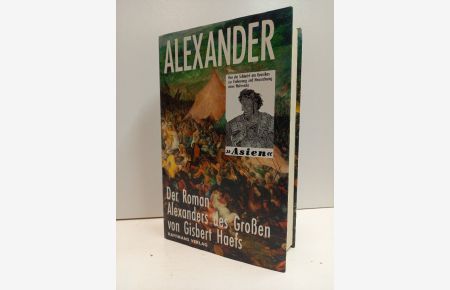 Alexander. Der Roman der Eroberung eines Weltreichs. Asien.