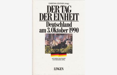Der Tag der Einheit : Deutschland am 3. Oktober 1990.   - Christian Zentner (Hrsg.). Mit einem Geleitw. von Reinhard Appel