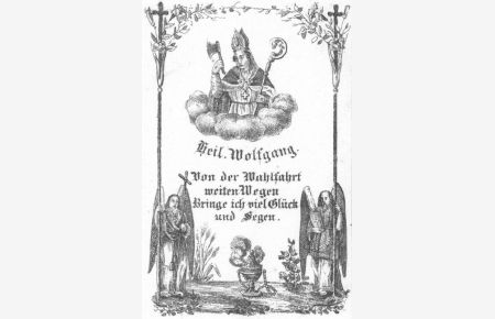 Heil. Wolfgang.  Hüftbild nach halblinks auf Wolken, im Bischofsornat mit Stab und Beil in Händen, darunter Inschrift und Rauchfaß, flankiert von Engeln.