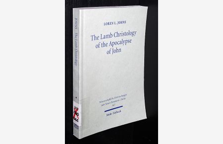 The Lamb Christology of the Apocalypse of John. An Investigation Into its Origins and Rhetorical Force. By Loren L. Johns. (= Wissenschaftliche Untersuchungen zum Neuen Testament, 2. Reihe, Band 167).