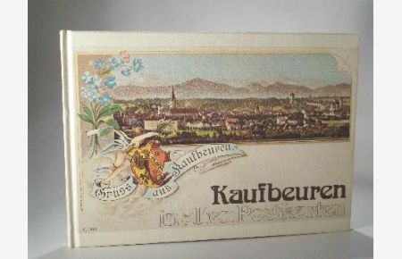 Kaufbeuren in alten Postkarten. Aus der Sammlung Franz Abfalter.