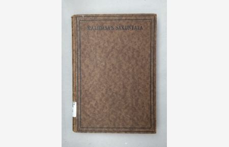 Kalidasa's Sakuntala (Kürzere Textform). Mit kritischen und erklärenden Anmerkungen hrsg von Carl Cappeller.