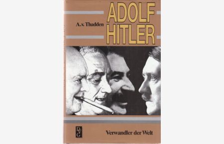Adolf Hitler. Verwandler der Welt.