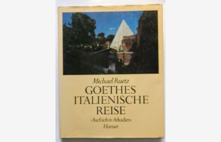 Goethes Italienische Reise: >Auch ich in Arkadien