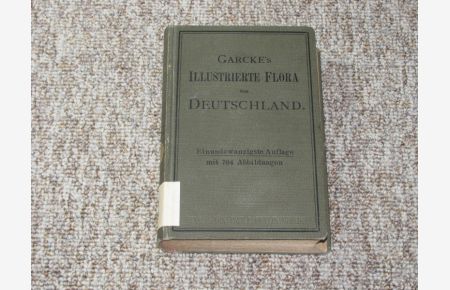 August Garckes illustrierte Flora von Deutschland zum Gerbauche auf Exkursionen, in Schulen und zum Selbstunterricht.