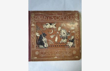 The Baby's Opera  - A Book of Old Rhymes with New Dresses, The Music by the Earliest Dresses