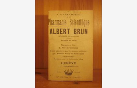 Catalogue de la Pharmacie Scientifique. Albert Brun. Licencié ès sciences. Fondée 1840.