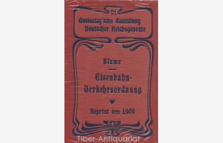 Die Eisenbahn-Verkehrsordnung vom 23. Dezember 1908 nebst allgemeinen Ausführungsbestimmungen (Nachdruck)  - Aus der Reihe: Guttentag'sche Sammlung deutscher Reichsgesetze, Band 91.