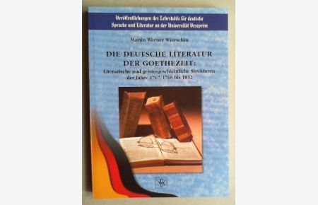 Die deutsche Literatur der Goethezeit. Literarische und geistesgeschichtliche Strukturen der Jahre 1767/1768 bis 1832.