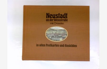 Neustadt an der Weinstraße- mit Ortsteilen in alten Postkarten und Ansichten.