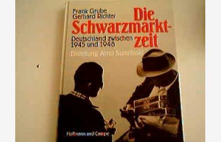 Die Schwarzmarktzeit.   - Deutschland zwischen 1945 und 1948. Mit einer Einleitung von Arno Surminski. Mit einer Chronik.