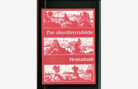 Das oberösterreichische Heimatbuch - Das Land und seine Menschen.   - Mit 213 Bildern auf Tafeln und im Text, eine Falttafel.
