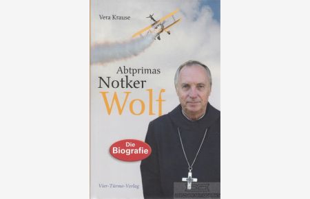 Abtprimas Notker Wolf  - Grenzgänger zwischen Himmel und Erde. Die Biografie