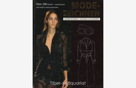 Modezeichnen. Grundtechniken - Kleidung & Accessoires.   - Über 200 Details - inspirierend und leicht nachzuzeichnen.