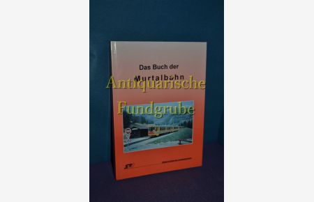 Das Buch der Murtalbahn.   - Steiermärkische Landesbahnen. [Red.: Helmut Wittmann. Mitarb.: Heinz Ortner ...]