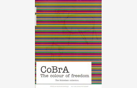 CoBrA: The colour of freedom. The Schiedam collection. Edited by Ludo van Halem. With contributions by: Marcel Hummelink, Klawa Koppenol, Christel Kordes. [Stedelijk Museum Schiedam, 29 March-28 September 2003].