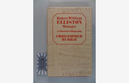 Robert William Elliston : Manager [A Theatrical Biography].