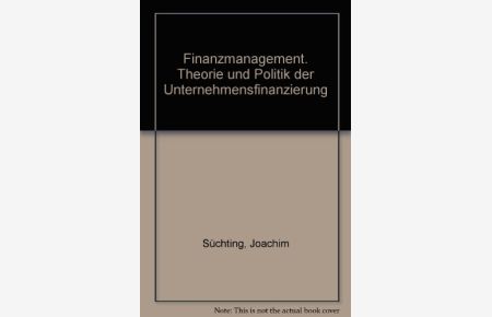 Finanzmanagement : Theorie und Politik der Unternehmensfinanzierung.