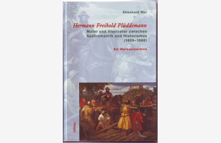 Hermann Freihold Plüddemann. Maler und Illustrator zwischen Spätromanik und Historismus ( 1909-1868) Ein Werkverzeichnis