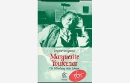 Marguerite Yourcenar.   - Die Erfindung eines Lebens.
