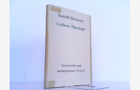 Luthers Theologie. Gesammelte und nachgelassene Werke Band I.