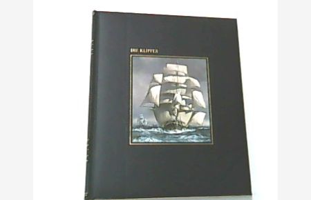 Die Klipper. Aus der Reihe: Die Seefahrer. Time Life Bücher.