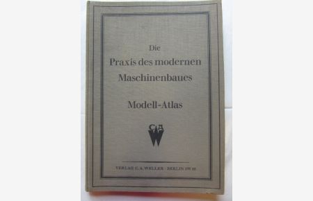 Die Praxis des modernen Maschinenbaues  - Modell-Atlas