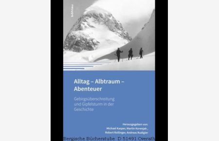 Alltag - Albtraum - Abenteuer. Gebirgsüberschreitung und Gipfelsturm in der Geschichte. (Montafoner Gipfeltreffen Bd. 1).