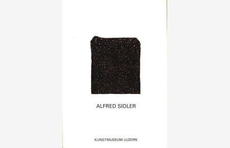 Alfred Sidler: Werke 1935 - 1980. Kunstmuseum Luzern, 30. 03 - 4. 5. 1980.