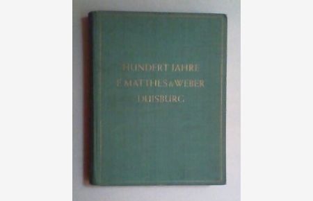 E. Matthes & Weber A. G. Duisburg. Die Entwicklung einer chemischen Fabrik in hundert Jahren. 1838-1938.