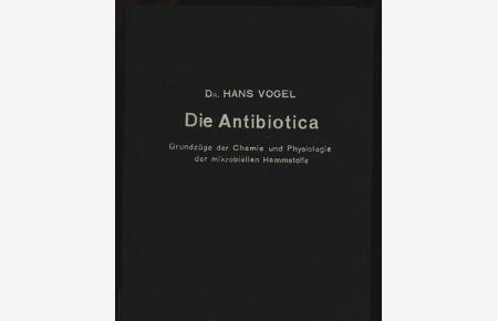 Die Antlbiotica. Grundzüge der Chemie und Physiologie der mikrobiellen Hemmstoffe.