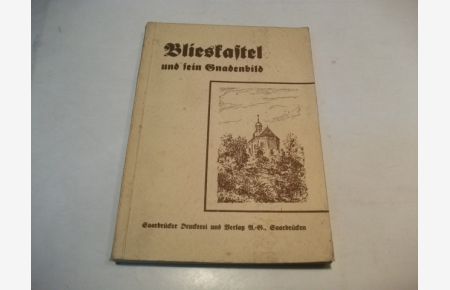 Blieskastel und sein Gnadenbild. Ein Beitrag zur Geschichte der Marienverehrung im Saargebiet.